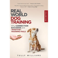 Real World Dog Training: Why correction succeeds and "positive" training fails - Hardcover
