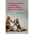 Indigenous Culture and Change in Guerrero, Mexico, 7000 Bce to 1600 CE - Paperback
