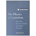 The Physics of Capitalism: How a New Political Ecology Can Change the World - Paperback