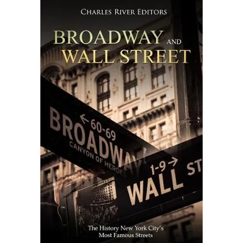 Broadway and Wall Street: The History New York City's Most Famous Streets - Paperback