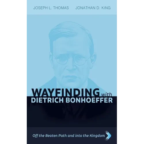 Wayfinding with Dietrich Bonhoeffer: Off the Beaten Path and Into the Kingdom - Paperback