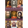 Hidden in His Own Story: Discovering Jesus in the Parables of the Gospels