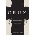 Crux: Radical Philosophy and the Scandal of the Cross - Hardcover