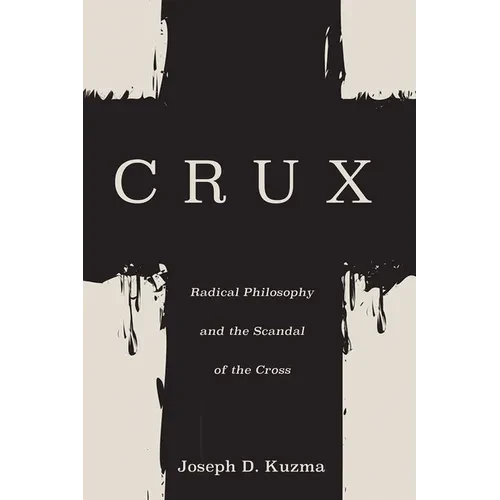 Crux: Radical Philosophy and the Scandal of the Cross - Hardcover