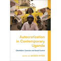 Autocratization in Contemporary Uganda: Clientelism, Coercion and Social Control