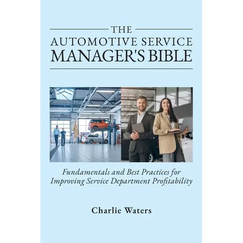 The Automotive Service Manager's Bible, Fundamentals & Best Practices to Improve Service Department Profitability - Hardcover