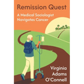 Remission Quest: A Medical Sociologist Navigates Cancer - Hardcover