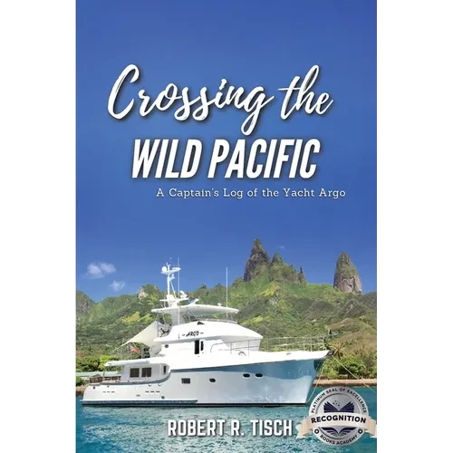 Crossing the Wild Pacific: Captain's Log of the Yacht Argo (Latest Edition) - Paperback