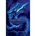 Spirit Dragons & Other Rare Spectral Creatures: A Field Guide - Paperback