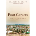 Four Careers: Autobiography of Charles H. Kraft - Paperback