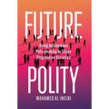 Future Polity: Using Autonomous Policymaking to Shape Progressive Societies - Hardcover
