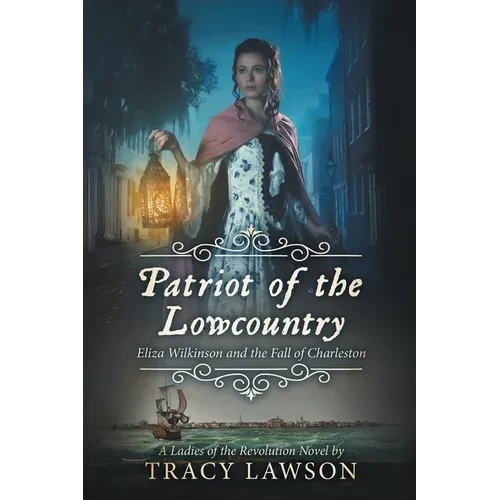 Patriot of the Lowcountry: Eliza Wilkinson and the Fall of Charleston - Paperback