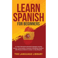 Learn Spanish For Beginners: 11+ Short Stories& Accelerated Language Learning Lessons- Conversations, Grammar& Vocabulary Mastery+ 1001 Phrases& Words - Hardcover