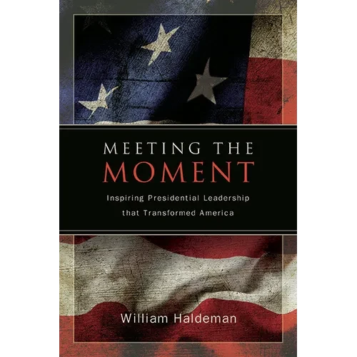 Meeting the Moment: Inspiring Presidential Leadership that Transformed America - Paperback
