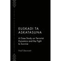Euskadi Ta Askatasuna: A Case Study on Terrorist Dynamics and the Fight to Survive - Hardcover