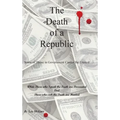 The Death of a Republic: Some of Those in Government Cannot Be Trusted - Hardcover