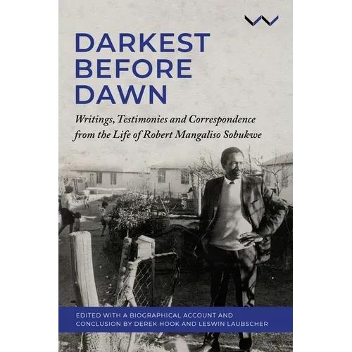 Darkest Before Dawn: Writings, Testimonies and Correspondence from the Life of Robert Mangaliso Sobukwe - Hardcover