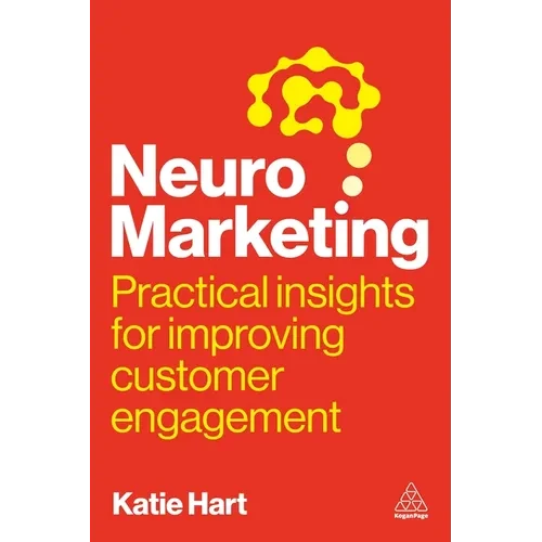 Neuromarketing: Practical Insights for Improving Customer Engagement - Hardcover