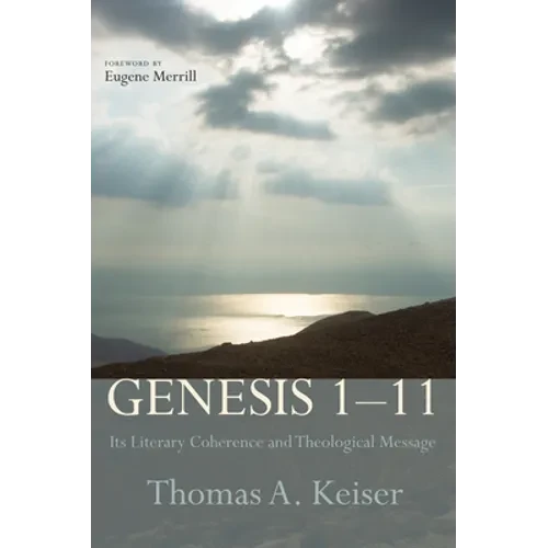 Genesis 1-11: Its Literary Coherence and Theological Message - Paperback
