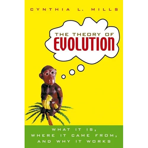 The Theory of Evolution: What It Is, Where It Came From, and Why It Works - Hardcover