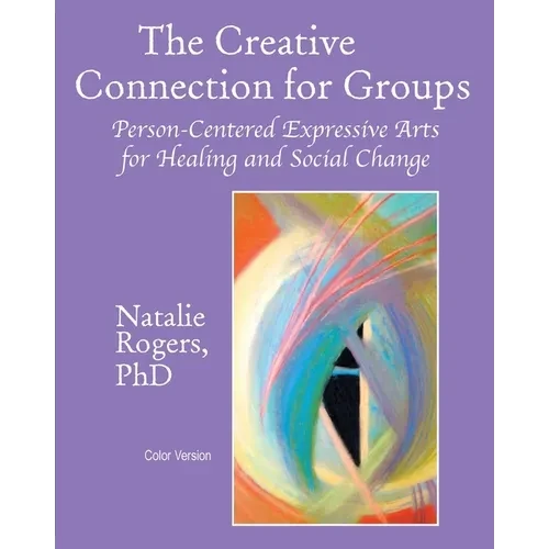The Creative Connection for Groups: Person-Centered Expressive Arts for Healing and Social Change (Color Version) - Paperback