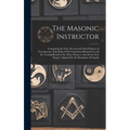 The Masonic Instructor: Comprising the First, Second and Third Degrees of Freemasonry, Embellished With Symbolical Illustrations and the Traci - Hardcover