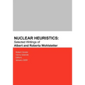 Nuclear Heuristics Selected Writings of Albert and Roberta Wohlstetter - Paperback
