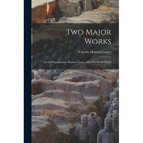 Two Major Works: Social Organization. Human Nature And The Social Order - Paperback