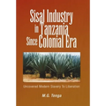 Sisal Industry in Tanzania Since Colonial Era: Uncovered Modern Slavery to Liberation - Hardcover