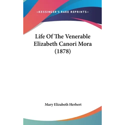 Life Of The Venerable Elizabeth Canori Mora (1878) - Hardcover