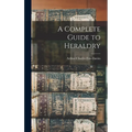 A Complete Guide to Heraldry