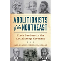 Abolitionists of the Northeast: Black Leaders in the Antislavery Movement - Paperback