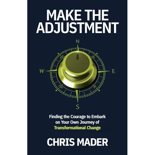Make the Adjustment: Finding the Courage to Embark on Your Own Journey of Transformational Change - Paperback
