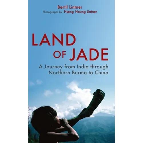Land of Jade: A Journey from India Through Northern Burma to China - Hardcover