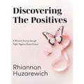 Discovering the Positives: A Woman's Journey through Triple Negative Breast Cancer - Hardcover