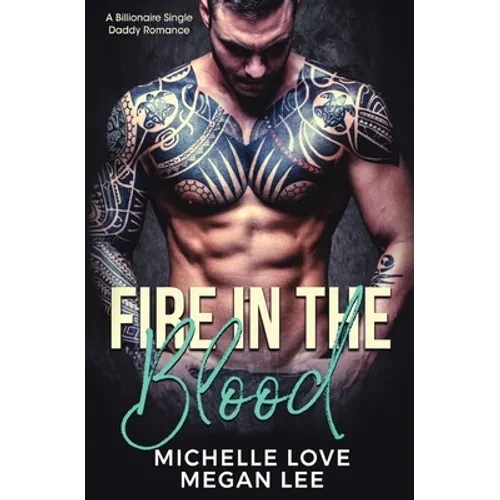 Fire in the Blood: A Billionaire Single Daddy Romance - Paperback