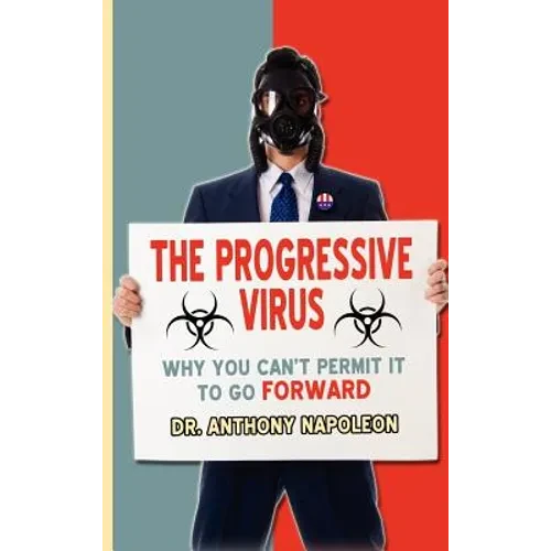 The Progressive Virus: Why You Can't Permit it to Go Forward - Hardcover