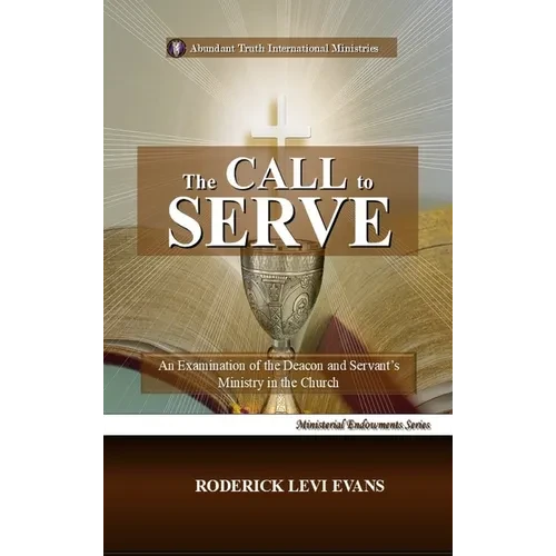 The Call to Serve: An Examination of the Deacon and Servant's Ministry in the Church - Hardcover