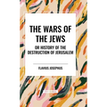 THE WARS OF THE JEWS or History of the Destruction of Jerusalem - Hardcover