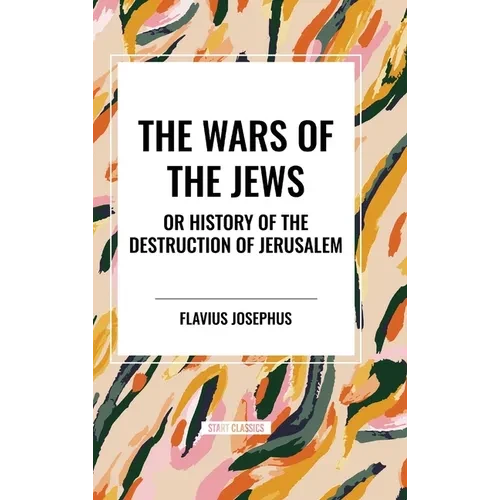 THE WARS OF THE JEWS or History of the Destruction of Jerusalem - Hardcover