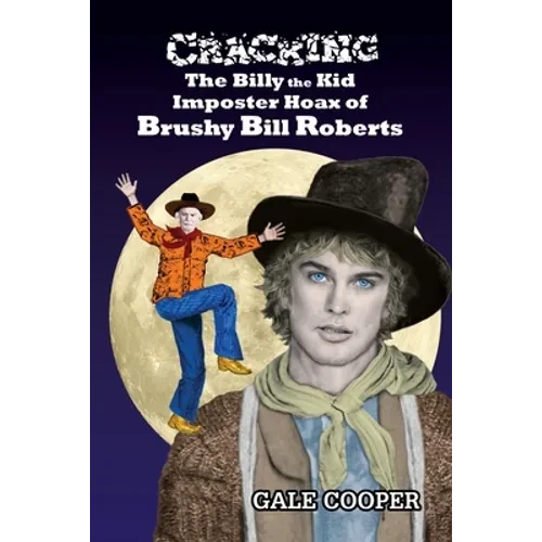 Cracking the Billy the Kid Imposter Hoax of Brushy Bill Roberts - Paperback
