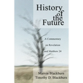 The History of the Future: A Commentary on Revelation and Matthew 24 - Hardcover