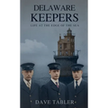 Delaware Keepers: Life at the Edge of the Sea - Hardcover