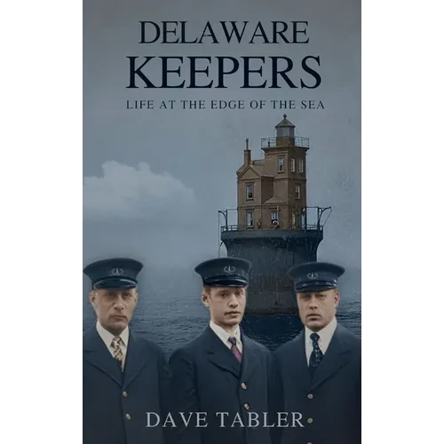 Delaware Keepers: Life at the Edge of the Sea - Hardcover