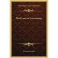 The Dawn of Astronomy - Hardcover