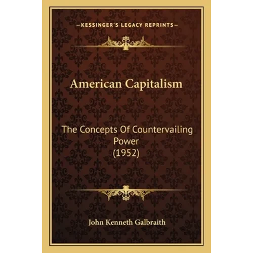 American Capitalism: The Concepts Of Countervailing Power (1952) - Paperback