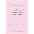A History of Pleasants County, West Virginia - Paperback