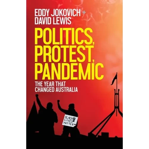 Politics, Protest, Pandemic: The year that changed Australia - Paperback