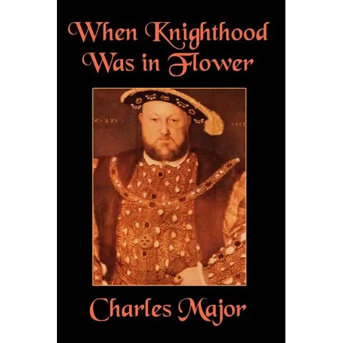 When Knighthood Was in Flower - Paperback