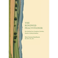The Renewed Practitioner: How Spiritual Care Transforms Nutrition, Dietetics & Lifestyle Medicine - Hardcover
